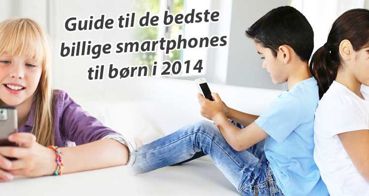 Billige smartphones til børn i 2014